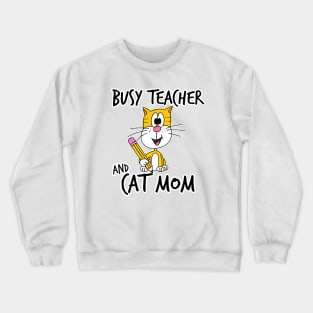 Busy Teacher and Cat Mom School Kindergarten Mothers Day Crewneck Sweatshirt